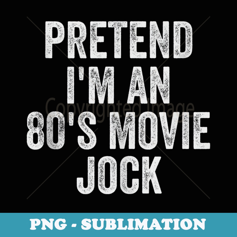 Lazy Halloween Costume Pretend Im An 80s Movie Jock - Aesthetic Sublimation Digital File