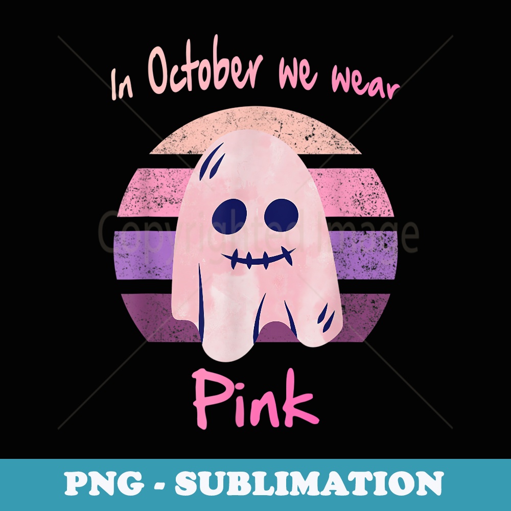 In October We Wear Pink Ghost Boo Breast Cancer Halloween - Decorative Sublimation PNG File