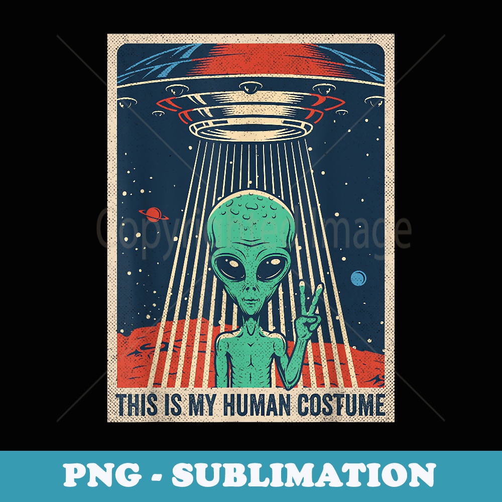 This Is My Human Costume Alien UFO Vintage Retro 70s 80s - PNG Sublimation Digital Download