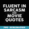 Fluent In Sarcasm And Movie Quotes Sarcastic Christmas - Creative Sublimation PNG Download