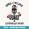 OMG Im Like Literally Dead Funny Halloween - High-Resolution PNG Sublimation File