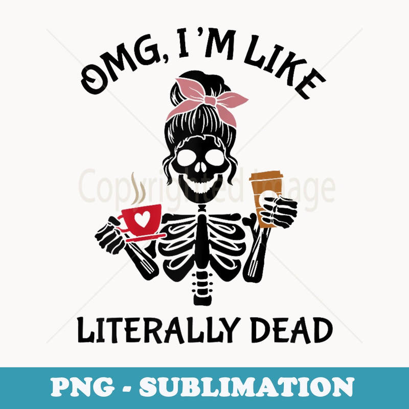 OMG Im Like Literally Dead Funny Halloween - High-Resolution PNG Sublimation File