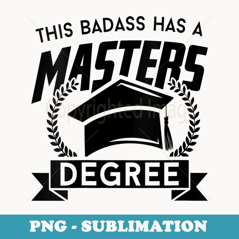 s This Badass Has a Masters Degree - Funny College Graduation - PNG Sublimation Digital Download