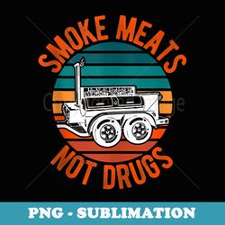 smoke meats not drugs funny bbq grill smoker vintage sunset - instant sublimation digital download