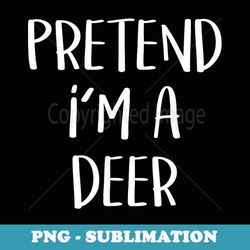 pretend im a deer costume funny animal halloween party - png transparent sublimation design