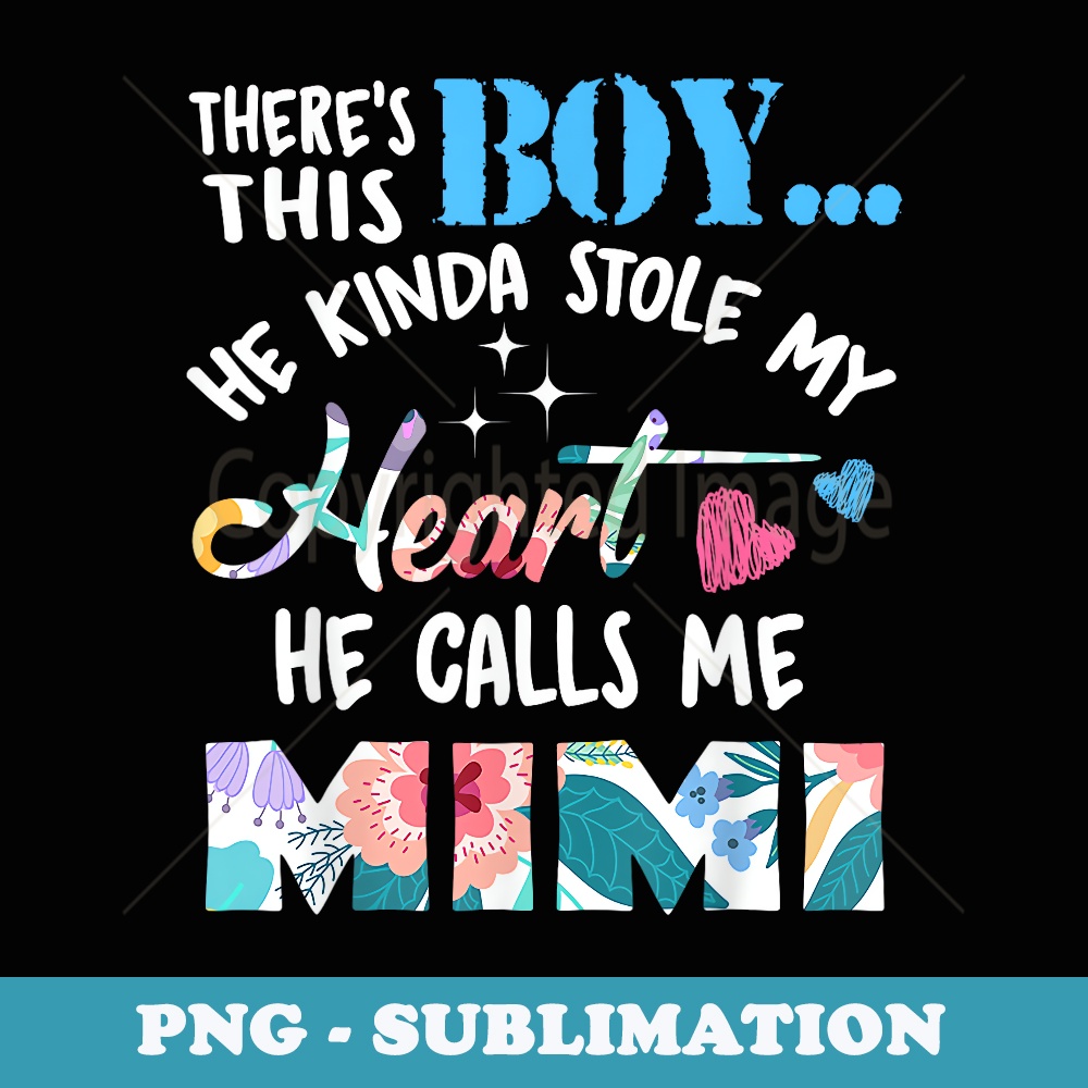 Theres This Boy He Kinda Stole My Heart He Calls me Mimi - High-Resolution PNG Sublimation File
