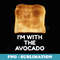 Toast, Im With the Avocado, Couples Halloween Costume - Artistic Sublimation Digital File
