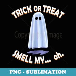 trick or treat smell my... oh. no feet funny halloween ghost - instant png sublimation download
