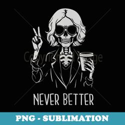 never better skeleton drinking cup coffee halloween costume - exclusive png sublimation download