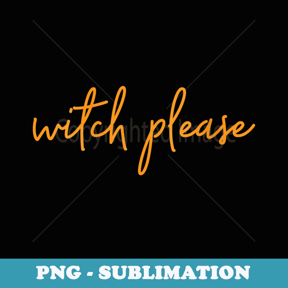 s Witch Please Fun Halloween Outfit Trick or Treat - PNG Transparent Sublimation File