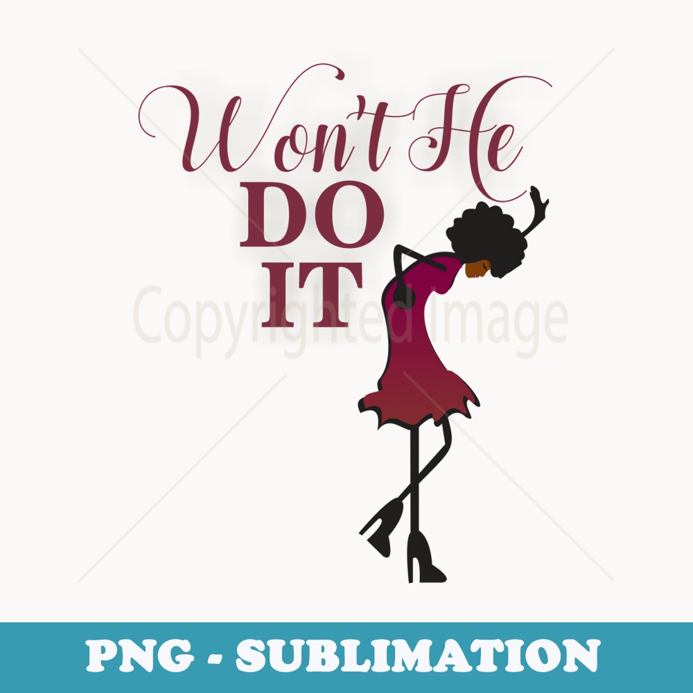 Wont He Do It - Special Edition Sublimation PNG File