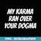 My Karma Ran Over Your Dogma Funny Spiritual - PNG Transparent Sublimation File