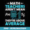 Math Teacher Arent Mean Theyre Above-Average - PNG Sublimation Digital Download