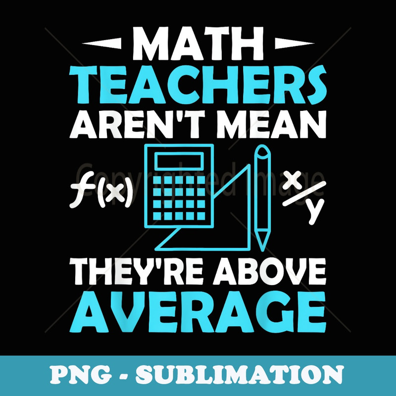 Math Teacher Arent Mean Theyre Above-Average - PNG Sublimation Digital Download