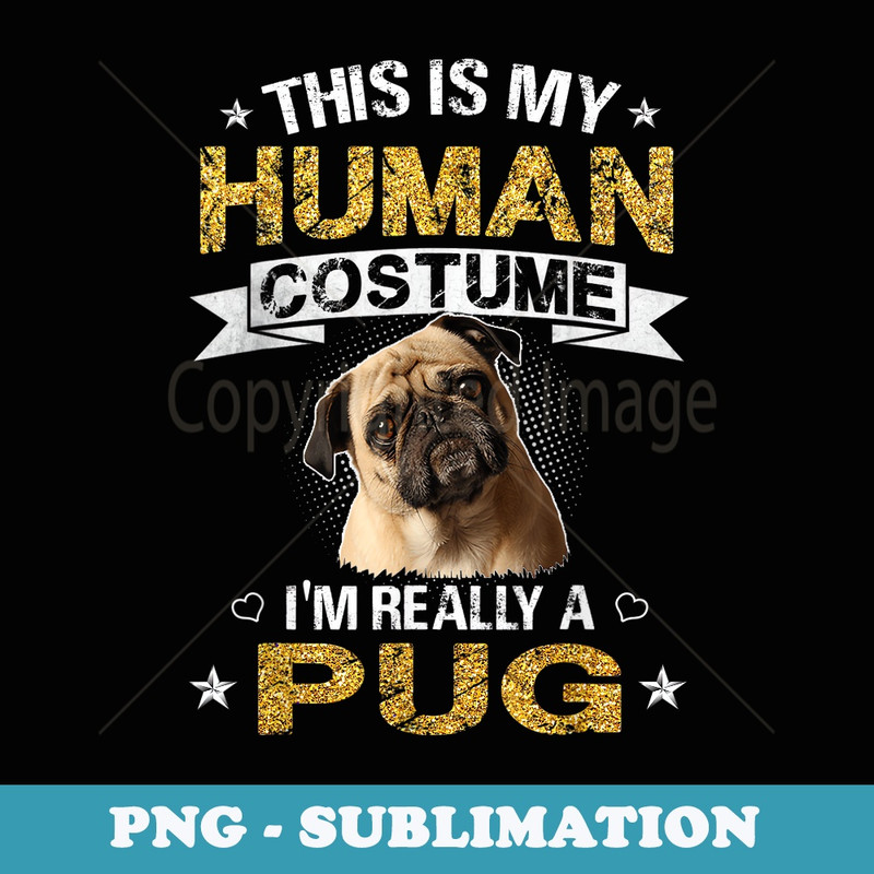 Funny This Is My Human Costume Im Really a Pug Dog - Vintage Sublimation PNG Download