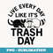 Live Every Day Like Itu2019s Trash Day Skunk Raccoon - Professional Sublimation Digital Download