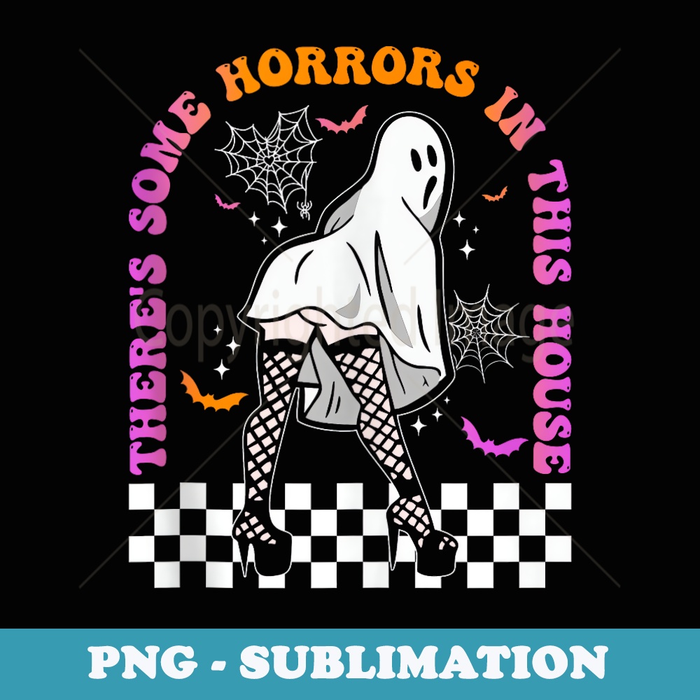Theres Some Horrors In This House Funny Halloween - Artistic Sublimation Digital File