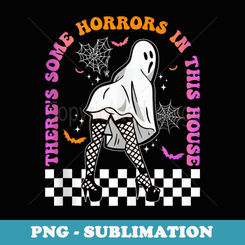 Theres Some Horrors In This House Funny Halloween - Artistic Sublimation Digital File
