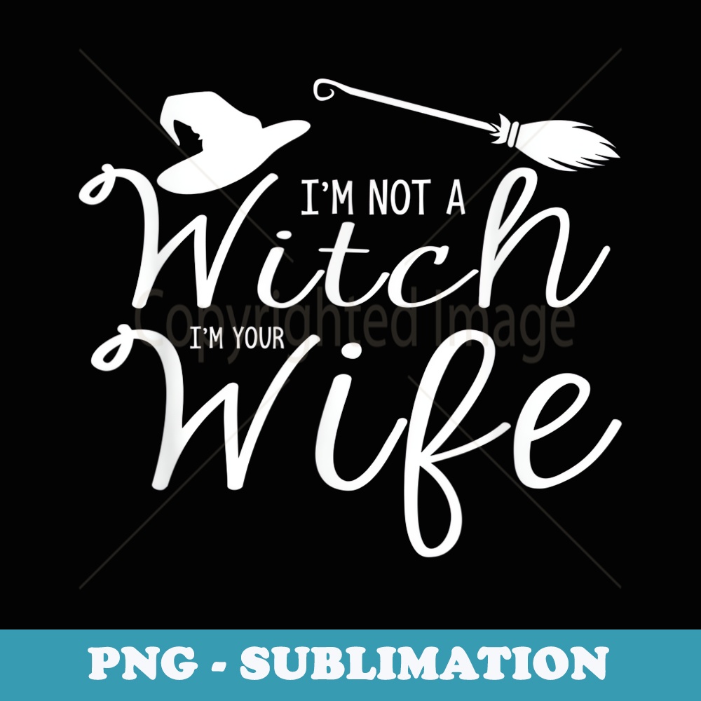 Im Not A Witch Im Your Wife Halloween Couples - Exclusive PNG Sublimation Download