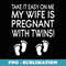 Take it easy on me my wife is pregnant with twins - Vintage Sublimation PNG Download