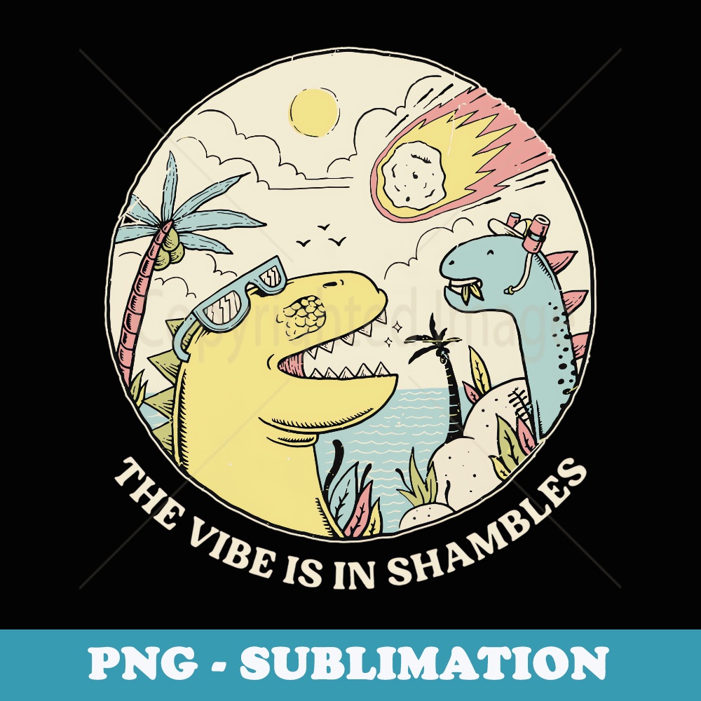 The Vibe Is In Shambles - Instant PNG Sublimation Download