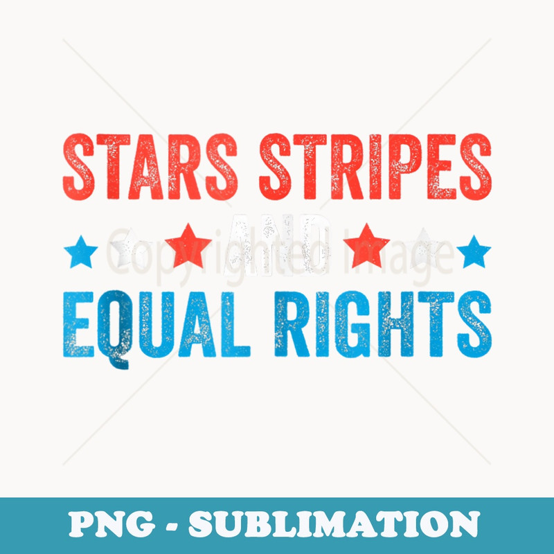 Stars Stripes And Equal Rights 4th Of July s Rights - Stylish Sublimation Digital Download