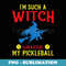 Halloween Pickleball Such A Witch Without My Pickleball - Exclusive Sublimation Digital File