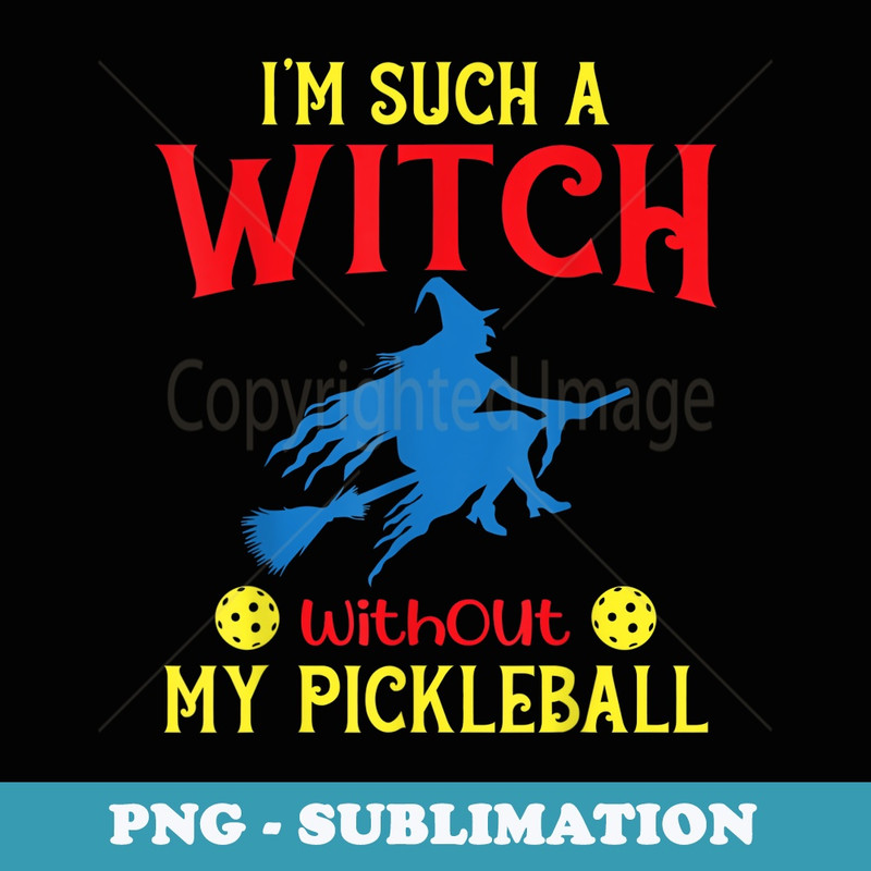Halloween Pickleball Such A Witch Without My Pickleball - Exclusive Sublimation Digital File