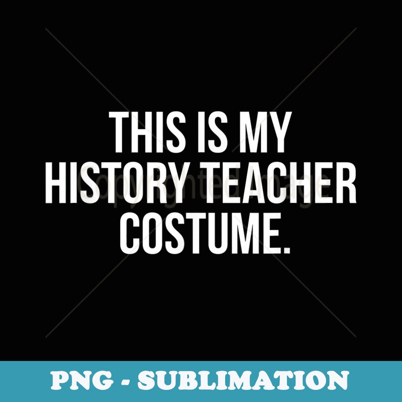 This is my History Teacher Costume Funny Halloween T - PNG Sublimation Digital Download