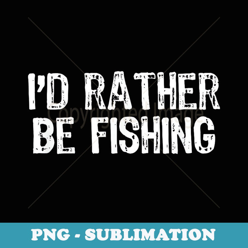 Id Rather Be Fishing Funny Christmas - Special Edition Sublimation PNG File