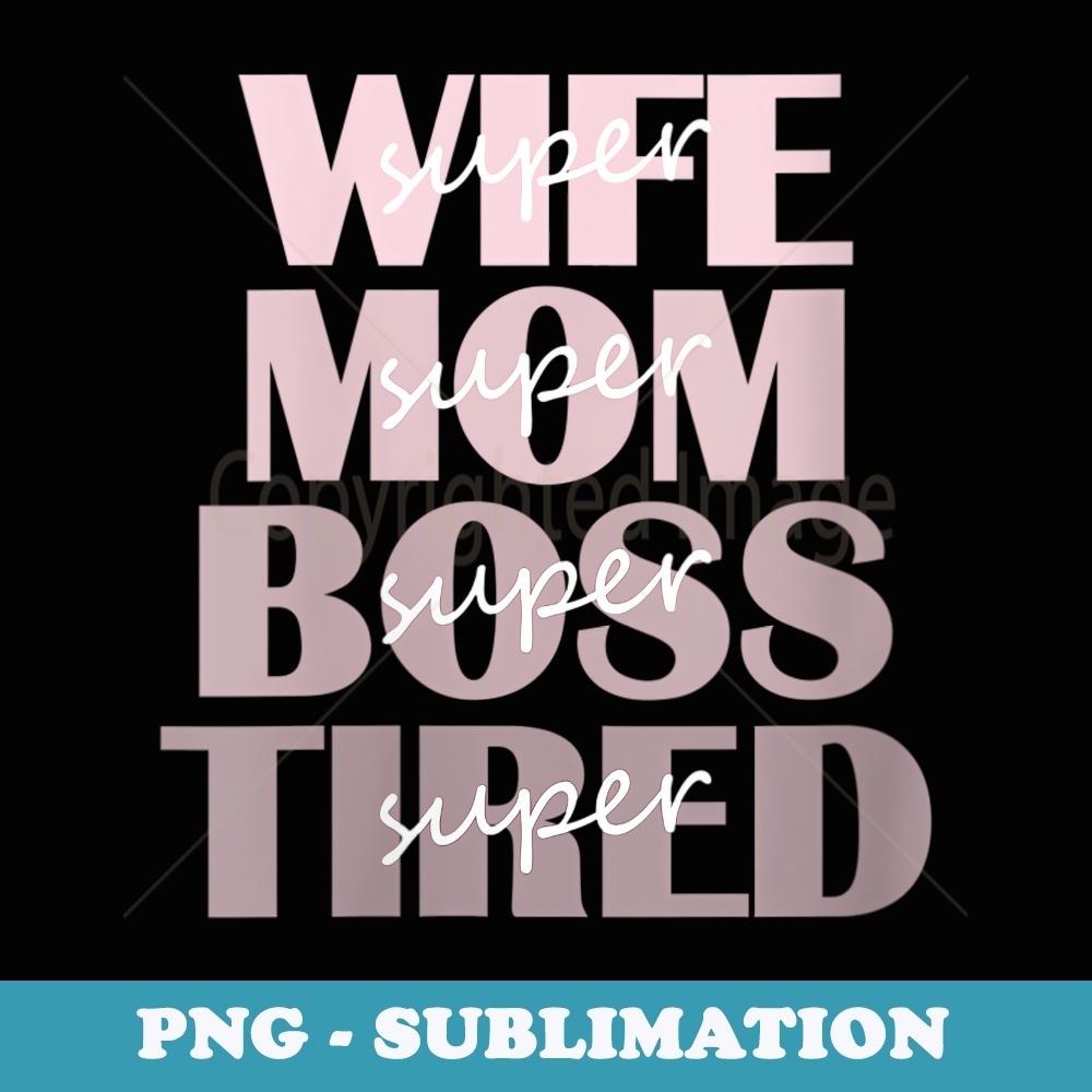 s Super Wife, Mom, Boss, and Tired for - Retro PNG Sublimation Digital Download