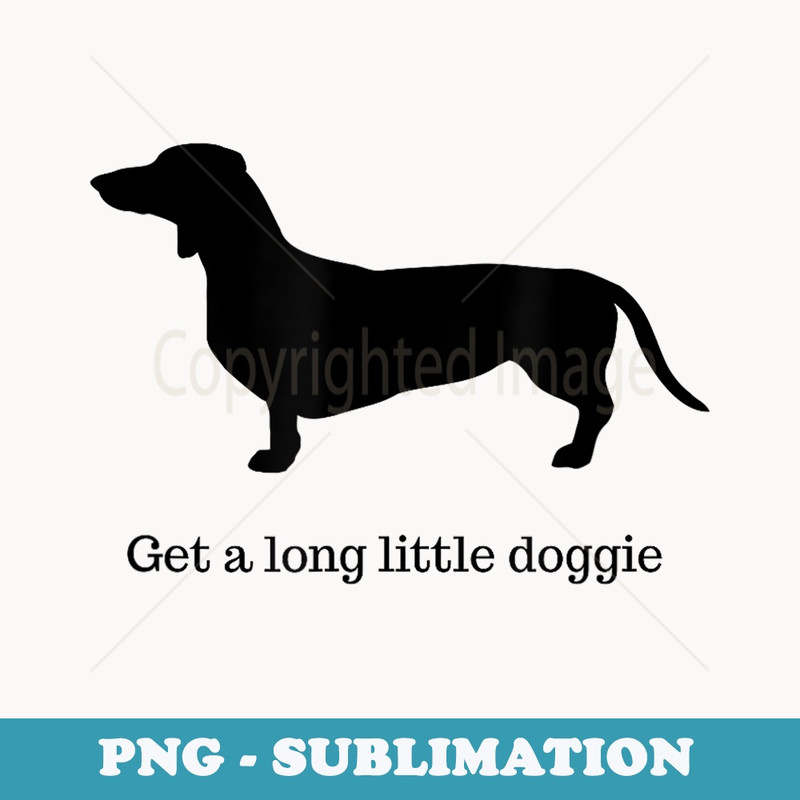 Get A Long Little Doggie Dachshund - PNG Transparent Sublimation Design