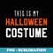 This Is My Halloween Costume - Premium PNG Sublimation File