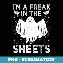 im a freak in the sheets halloween funny ghosts costume men - high-resolution png sublimation file
