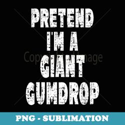 pretend im a giant gumdrop - easy halloween costume