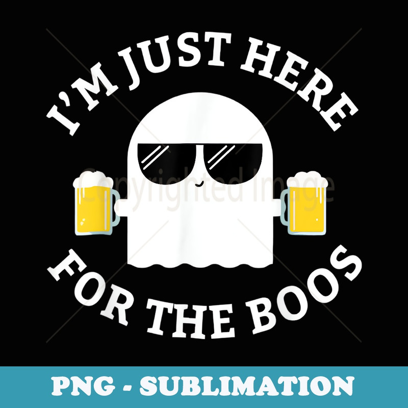 Im Just Here For The Boos Funny Boo Ghost Halloween - Decorative Sublimation PNG File