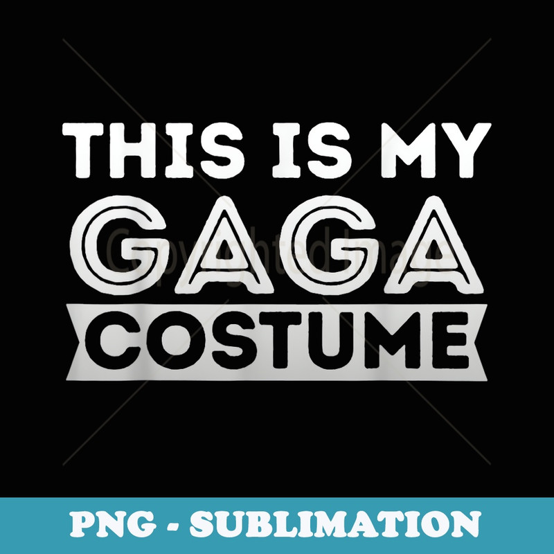 This Is My Gaga Costume Lazy Halloween - Premium PNG Sublimation File