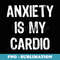 Anxiety Is My Cardio Funny Christmas - Creative Sublimation PNG Download