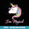 Im Magical Rainbow Unicorn - Elegant Sublimation PNG Download