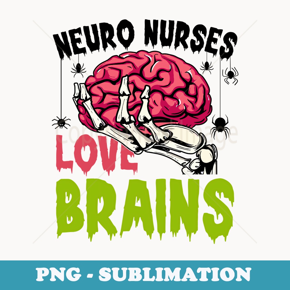 Neuro Nurses love brains skeleton Neuro Nurses Halloween - High-Resolution PNG Sublimation File