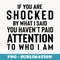 If You Are Shocked By What I Said You Havent Paid Attention - Exclusive Sublimation Digital File