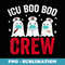 Halloween ICU Costume ICU Nurse Boo Boo Crew Ghost - Sublimation Digital Download