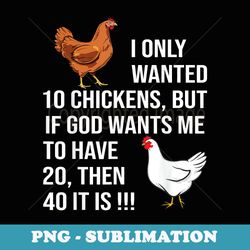 i only wanted 10 chickens but if god wants me to have 20 - elegant sublimation png download