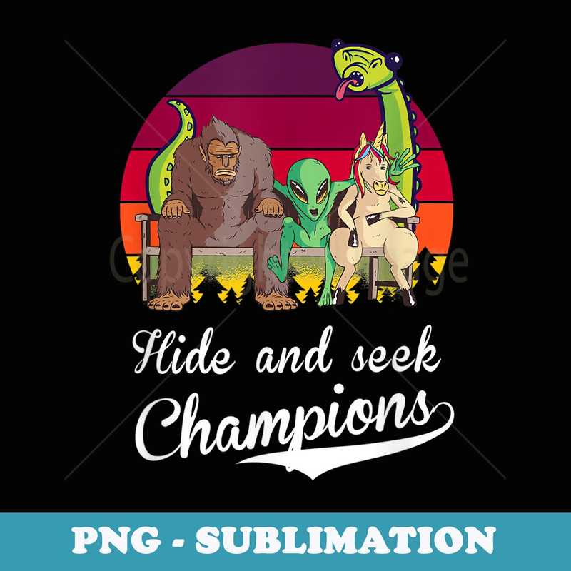 Hide and Seek Champions, Bigfoot, Alien, Unicorn, Loch Ness - Signature Sublimation PNG File
