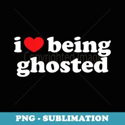 i love being ghosted - i heart being ghosted halloween