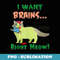 I Want Brains Right Meow T Zombie Cat Lover - Premium PNG Sublimation File