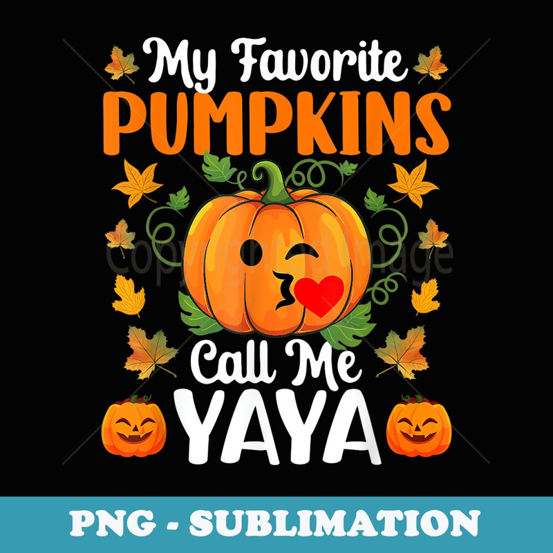My Favorite Pumpkins Call Me Yaya Funny Halloween - Exclusive PNG Sublimation Download