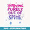 Thriving Purely Out Of Spite Design - Retro PNG Sublimation Digital Download