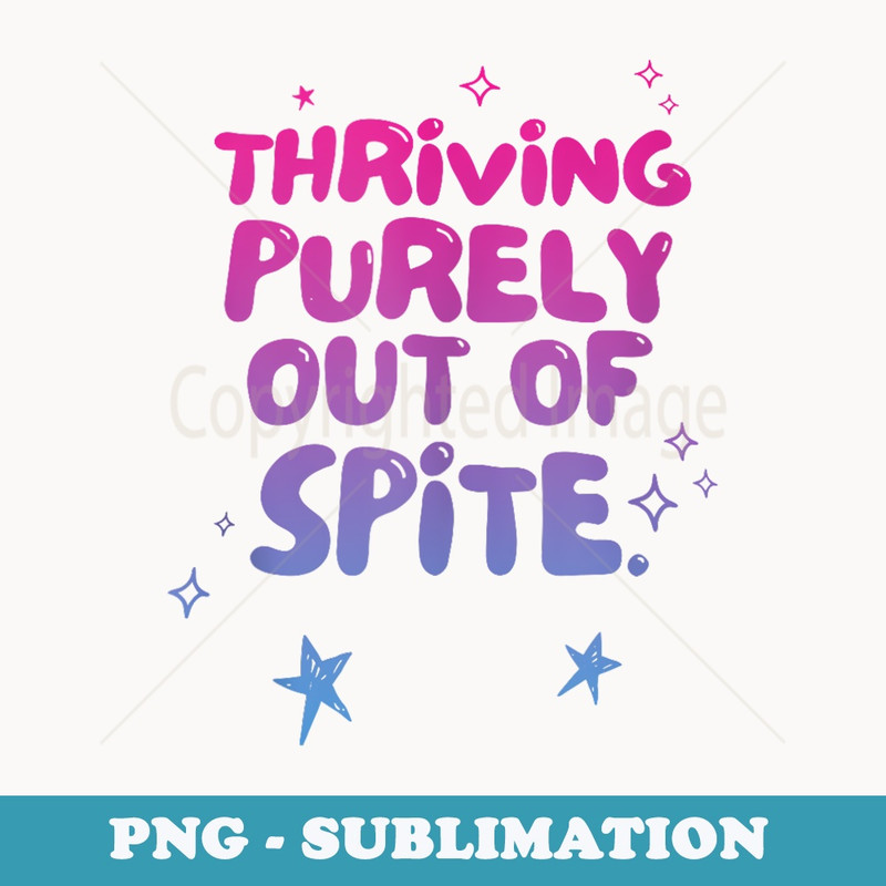 Thriving Purely Out Of Spite Design - Retro PNG Sublimation Digital Download