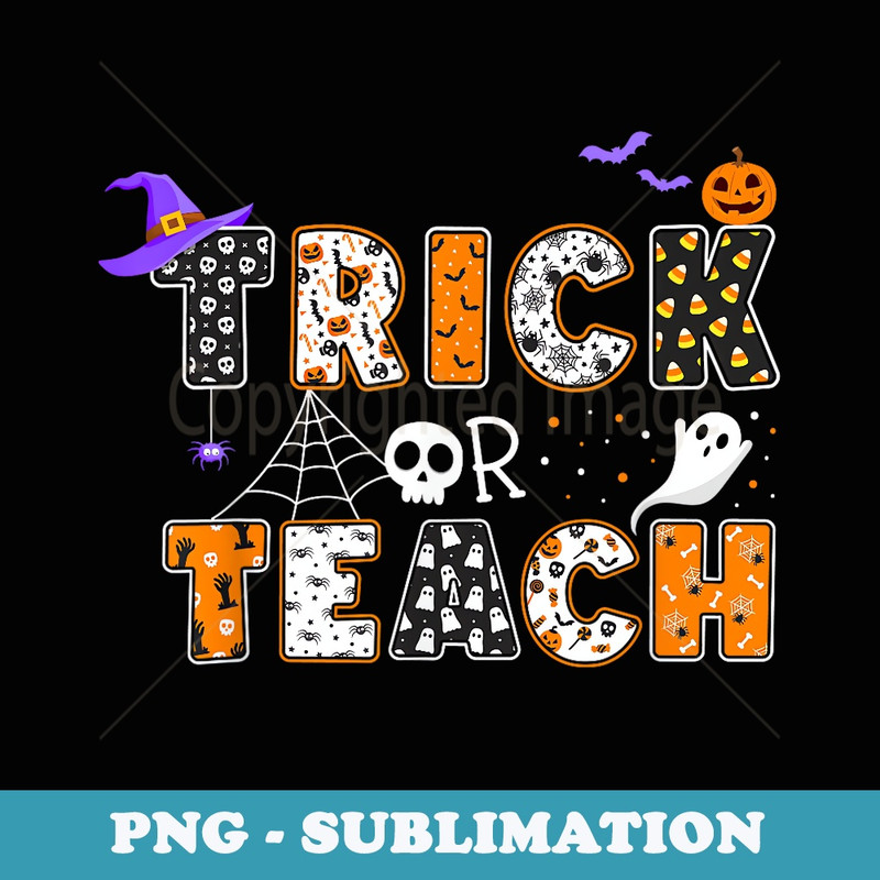 Trick or Teach Teacher Halloween Costume Boo Spooky Funny - Sublimation PNG File